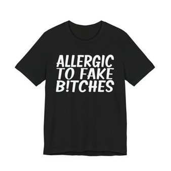 Allergic To Fake Bitches T-shirt