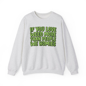 If You Love Weed More Than People We Homies - Sweatshirt (green print)