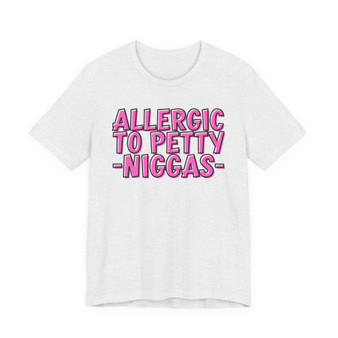 Allergic To Petty Niggas - T-shirt