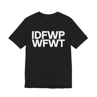 IDFWPWFWT (I Don't Fuck Wit People Who Fuck Wit Trump)  T-Shirt