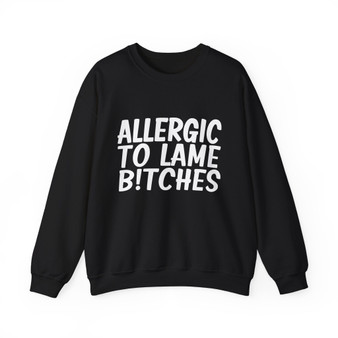 Allergic To Lame Bitches - Sweatshirt