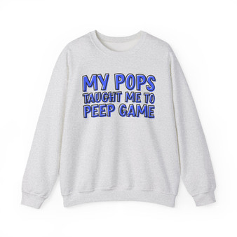 My Pops Taught Me To Peep Game (Blue Print) - Sweatshirt