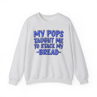 My Pops Taught Me To Stack My Bread (Blue Print) - Sweatshirt