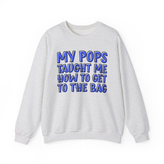 My Pops Taught Me How To Get To The Bag (Blue Print) - Sweatshirt