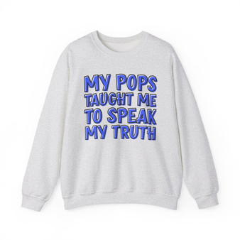 My Pops Taught Me To Speak My Truth (Blue Print) - Sweatshirt