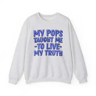My Pops Taught Me To Live My Truth (Blue Print) - Sweatshirt