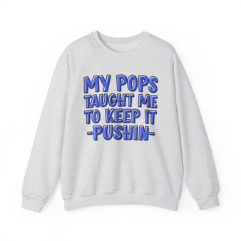 My Pops Taught Me To Keep It Pushin (Blue Print) - Sweatshirt