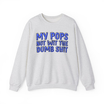My Pops Not Wit The Dumb Shit (Blue Print) - Sweatshirt