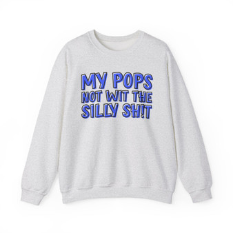 My Pops Not Wit The Silly Shit (Blue Print) - Sweatshirt