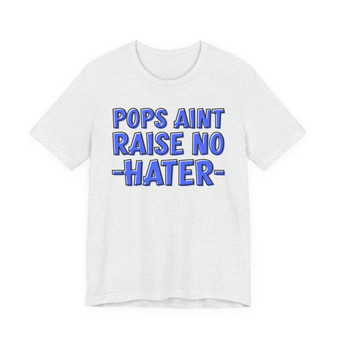 My Pops Aint Raise No Hater (Blue Print) T-shirt