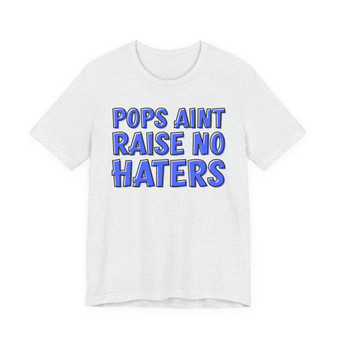 My Pops Aint Raise No Haters (Blue Print) T-shirt