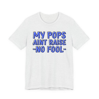 My Pops Aint Raise No Fool (Blue Print) T-shirt