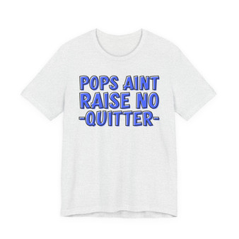 Pops Aint Raise No Quitter (Blue Print) T-shirt
