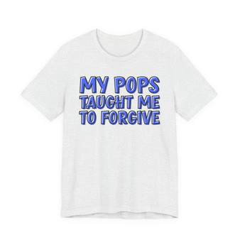My Pops Taught Me To Forgive (Blue Print) T-shirt