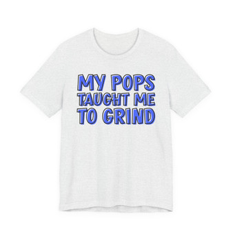 My Pops Taught Me To Grind (Blue Print) T-shirt