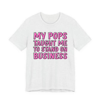 My Pops Taught Me To Stand On Business T-shirt (pink print)