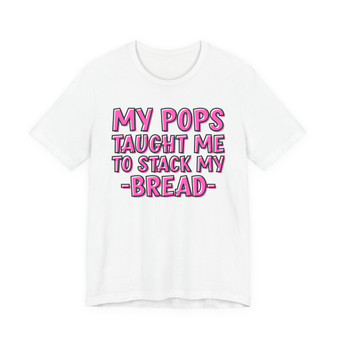 My Pops Taught Me To Stack My Bread T-shirt (pink print)