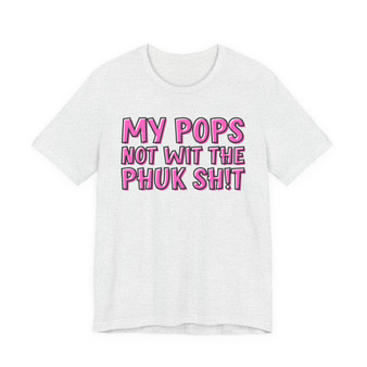 My Pops Not Wit The Phuk Shit