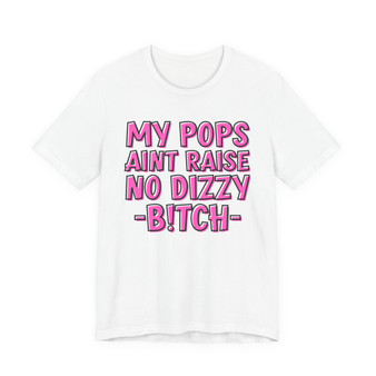 My Pops Aint Raise No Dizzy Bitch