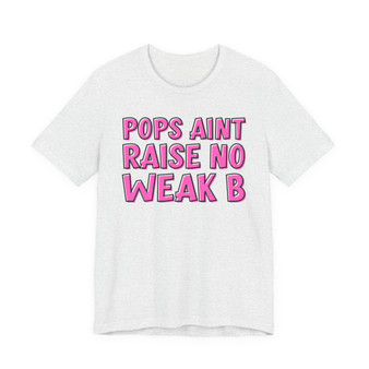 Pops Aint Raise No Weak B