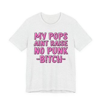 My Pops Aint Raise No Punk Bitch T-shirt (pink print)