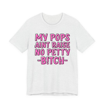 My Pops Aint Raise No Petty Bitch T-shirt (pink print)