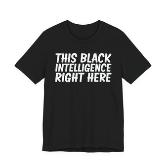 This Black Intelligence Right Here T-shirt
