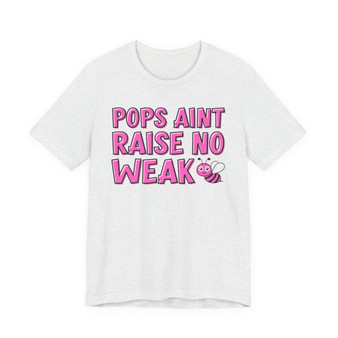 Pops Aint Raise No Weak B T-shirt (pink print)