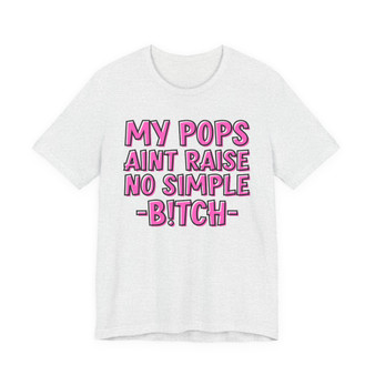 My Pops Aint Raise No Simple Bitch T-shirt (pink print)