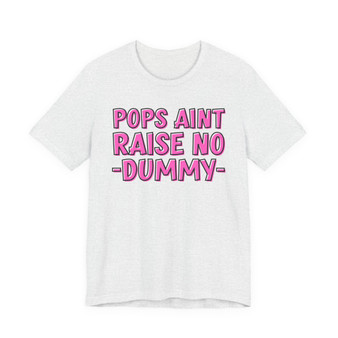 Pops Aint Raise No Dummy T-shirt (pink print)