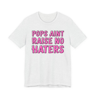 Pops Aint Raise No Haters T-shirt (pink print)
