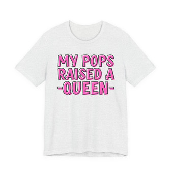 My Pops Raised A Queen T-shirt (pink print)