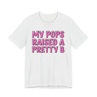My Pops Raised A Pretty B T-shirt (pink print)