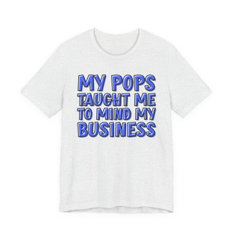 My Pops Taught Me To Mind My Business (Blue Print) T-shirt