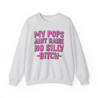 My Pops Aint Raise No Silly Bitch Sweatshirt (pink print)