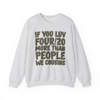 If You Luv Four/20 (We Cousins) Green Print - Sweatshirt