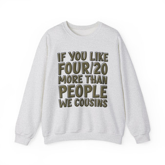If You Like Four/20 (We Cousins) Green Print - Sweatshirt