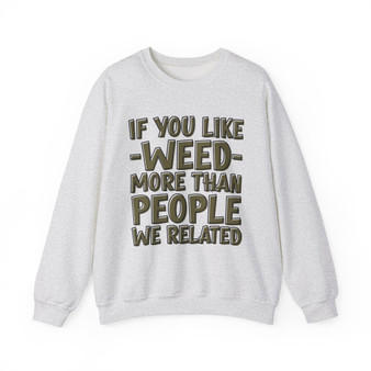 If You Like Weed (We Related) Green Print - Sweatshirt