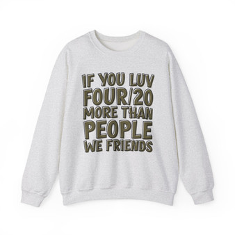 If You Luv Four/20 (We Friends) Green Print - Sweatshirt