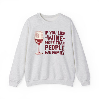 If You Like Wine More Than People We Family - Sweatshirt