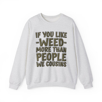 If You Like Weed (We Cousins) Green Print - Sweatshirt