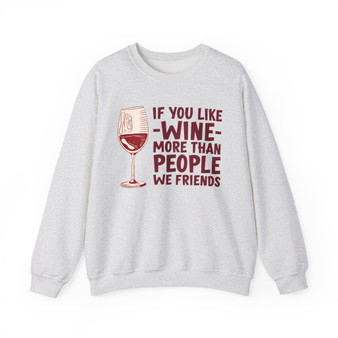 If You Like Wine More Than People We Friends - Sweatshirt