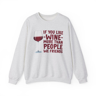 If You Like Wine More Than People We Friends -  Sweatshirt