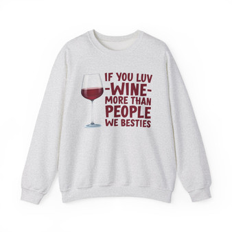 If You Luv Wine More Than People We Besties -  Sweatshirt
