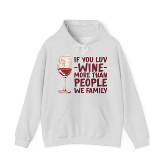 If You Luv Wine More Than People We Family - Hoodie