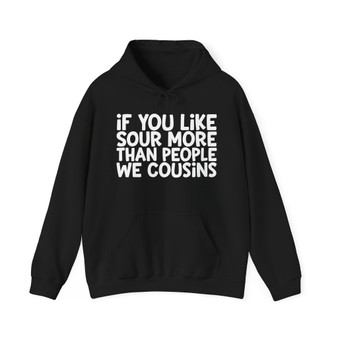 If You Like Sour More Than People We Cousins - Hoodie