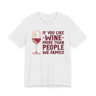 If You Like Wine More Than People We Family (Tee shirt)