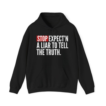 Stop Expect'n A Liar To Tell The Truth - Hoodie