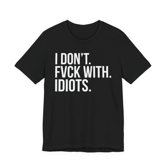 I Don't Fuck With Idiots -T-shirt