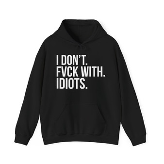 I Don't Fuck With Idiots - Hoodie